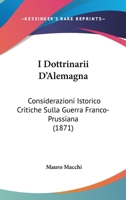 I Dottrinarii D'Alemagna: Considerazioni Istorico Critiche Sulla Guerra Franco-Prussiana (1871) 1144358302 Book Cover