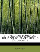 The Remnant Found, or, The Place of Israel's Hiding Discovered 1241066825 Book Cover
