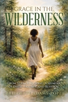 Grace in the Wilderness: From Silence to Song: A Memoir of Faith, Trauma, and Renewal B0H6QZ9W3W Book Cover