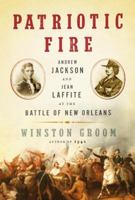 Patriotic Fire: Andrew Jackson and Jean Laffite at the Battle of New Orleans 1400095662 Book Cover