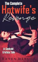 The Complete "A Hotwife's Revenge!": A Cuckold Erotica Tale 1717936709 Book Cover