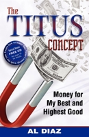 The Titus Concept: Money for My Best and Highest Good 1933596686 Book Cover