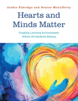 Hearts and Minds Matter: Creating Learning Environments Where All Students Belong 1525582429 Book Cover