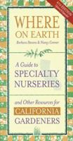 Where on Earth: A Guide to Specialty Nurseries and Other Resources for California Gardeners 0930588924 Book Cover