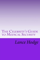 The Celebrity's Guide to Medical Security 1532911904 Book Cover