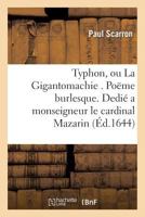 Typhon, Ou La Gigantomachie . Poeme Burlesque. Dedie a Monseigneur L'Eminentissime Cardinal Mazarin 2012199526 Book Cover