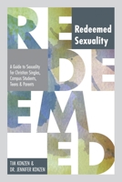 Redeemed Sexuality: A Guide to Sexuality for Christian Singles, Campus Students, Teens, and Parents 1595559515 Book Cover