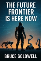 THE FUTURE FRONTIER IS HERE NOW B0G5HWT2TF Book Cover