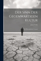 Der Sinn der Gegenwärtigen Kultur: Ein Philosophischer Versuch 1022037196 Book Cover