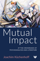 Mutual Impact: At the Crossroads of Psychoanalysis and Literature 1800131682 Book Cover