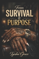 From Survival to Purpose: A Mother's Journey Through Pain, Faith, and Redemption B0GNYYZ44Y Book Cover