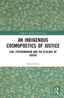 An Indigenous Cosmopoetics of Justice: Law, Posthumanism and the Ecology of Cocoa (Indigenous Peoples and the Law) 1041099789 Book Cover