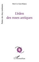 L'éden des roses antiques (Poètes Des Cinq Continents) (French Edition) 2343102430 Book Cover