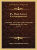 Die Altgriechischen Schlangengottheiten: Ein Beispiel Der Anlehnung Altheidnischen Volksglaubens An Die Natur 116829911X Book Cover
