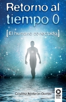 Retorno al tiempo 0: El humano conectado (Buscadores de la Verdad) 8416994420 Book Cover