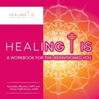 Healing Is: A Workbook for the Reinvisioned You 166552829X Book Cover