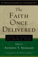 The Faith Once Delivered: Essays in Honor of Dr. Wayne R. Spear (Westminster Assembly and the Reformed Faith) 1596380209 Book Cover