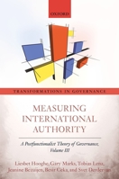Measuring International Authority: A Postfunctionalist Theory of Governance, Volume III 0198724497 Book Cover