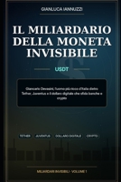 Il miliardario della moneta invisibile: Giancarlo Devasini, l’uomo più ricco d’Italia dietro Tether, Juventus e il dollaro digitale che sfida banche e crypto (Miliardari Invisibili) B0H6V5XLN5 Book Cover