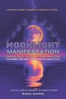 MOONLIGHT MANIFESTATION DANCING WITH THE MOON: Awakening Your Inner Power Through Lunar Cycle, A Practical Guide To Harnessing The Power Of The Moon B0DXBBZYPY Book Cover