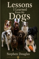 Lessons I learned from my dogs: Everything we need in our life we can learn in a puppy training class B0HFC1PX19 Book Cover