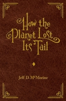 How the Planet Lost Its Tail 1945432675 Book Cover