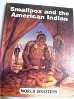 Smallpox and the American Indian (World Disasters) 1560060182 Book Cover