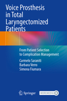 Voice Prosthesis in Total Laryngectomized Patients : From Patient Selection to Complication Management 3031296567 Book Cover