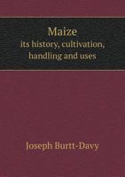 Maize Its History, Cultivation, Handling and Uses 5518866364 Book Cover