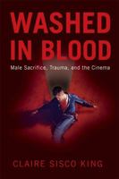 Washed in Blood: Male Sacrifice, Trauma, and the Cinema 0813551609 Book Cover