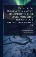 Katalog De Oldnorsk-Islandske HÃ ndskrifter I Det Store Kongelige Bibliotek Og I Universitetsbiblioteket (Danish Edition) 1023739534 Book Cover