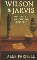 Wilson and Jarvis Book #2: The Case of The Missing Beer Mat B0FYMXQX9S Book Cover