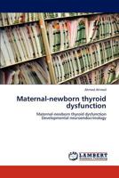 Maternal-newborn thyroid dysfunction: Maternal-newborn thyroid dysfunction Developmental neuroendocrinology 3848486881 Book Cover