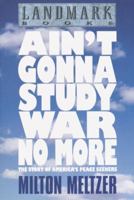 Ain't Gonna Study War No More: The Story of America's Peace Seekers (Landmark Books) 0375822607 Book Cover