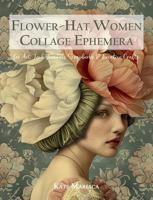 Flower-Hat Women Collage Ephemera for Art, Junk Journals, Scrapbooks & Creative Crafts: 20 Single-Sided Botanical Portraits in 4 Sizes + Digital Download for Artful Cut & Paste Storytelling B0FKYYVKL8 Book Cover
