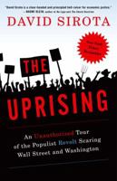 The Uprising: An Unauthorized Tour of the Populist Revolt Scaring Wall Street and Washington 0307395634 Book Cover
