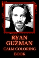 Ryan Guzman Calm Coloring Book: Art inspired By An Iconic Ryan Guzman B092P6ZLK1 Book Cover
