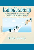 Leading2Leadership: A Situational Primer to Leadership Excellence 1543176445 Book Cover