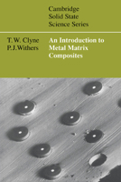 An Introduction to Metal Matrix Composites (Cambridge Solid State Science Series) 0521483573 Book Cover