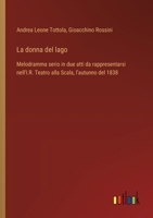 La donna del lago: Melodramma serio in due atti da rappresentarsi nell'I.R. Teatro alla Scala, l'autunno del 1838 (Italian Edition) 3385078172 Book Cover