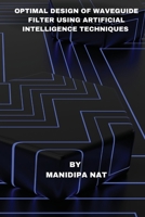 Optimal Design of Waveguide Filter Using Artificial Intelligence Techniques 1805458477 Book Cover