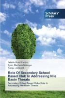 Role of Secondary School Based Club in Addressing Nile Basin Threats 3639515293 Book Cover