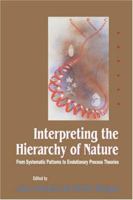 Interpreting the Hierarchy of Nature: From Systematic Patterns to Evolutionary Process Theories 0122951204 Book Cover