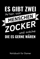 ES GIBT ZWEI ARTEN VON MENSCHEN ZOCKER UND SOLCHE DIE ES GERNE WÄREN NOTIZBUCH FÜR GAMER: A5 Notizbuch 2020 KALENDER | Gaming Buch | Geschenke für ... für Teenager Nerds (German Edition) 1650003439 Book Cover