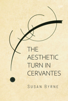The Aesthetic Turn in Cervantes (Toronto Iberic) 1487561458 Book Cover