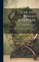 Greek and Roman Sculpture: A Popular Introduction to the History of Greek and Roman Sculpture 1022707868 Book Cover
