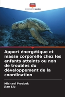 Apport énergétique et masse corporelle chez les enfants atteints ou non de troubles du développement de la coordination (French Edition) 6208315220 Book Cover