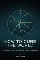 How to cure the world B0H9QRXP8M Book Cover