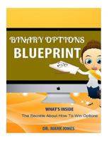 Binary Options Blueprint: The Secrete about How to Win Options 1523684445 Book Cover