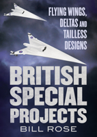 British Special Projects : Flying Wings, Deltas and Tailless Designs 1781558051 Book Cover